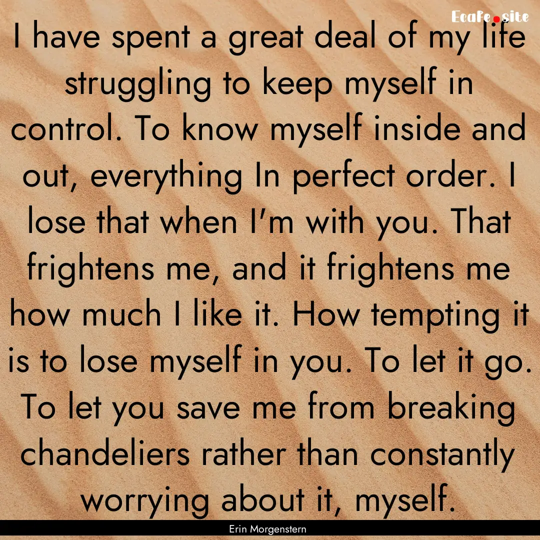 I have spent a great deal of my life struggling.... : Quote by Erin Morgenstern