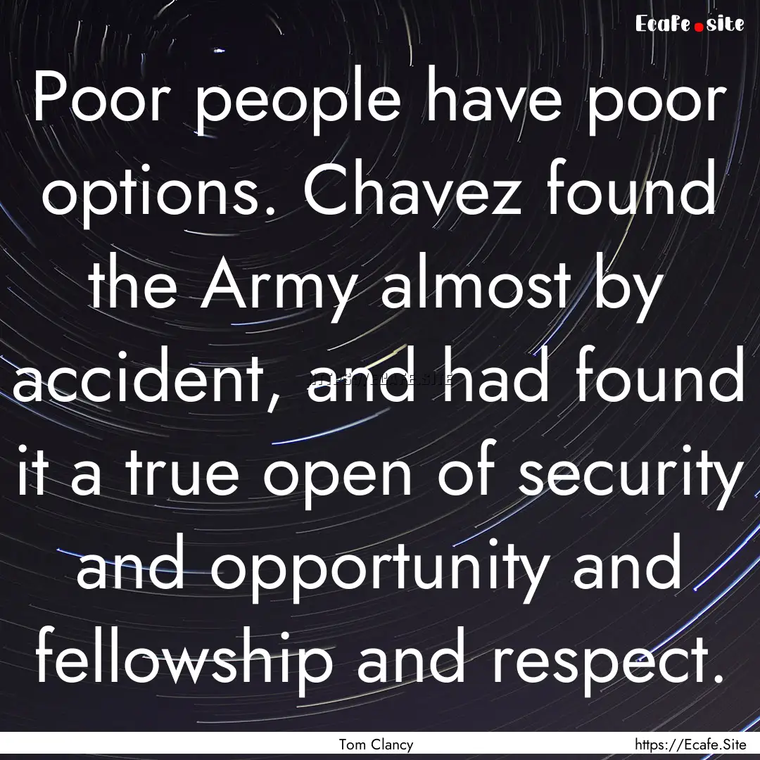 Poor people have poor options. Chavez found.... : Quote by Tom Clancy