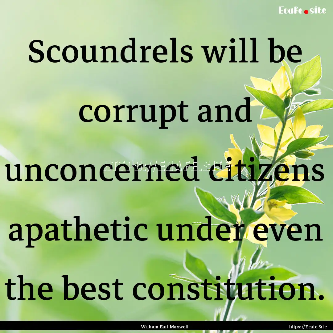 Scoundrels will be corrupt and unconcerned.... : Quote by William Earl Maxwell