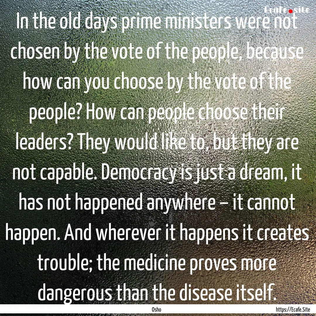 In the old days prime ministers were not.... : Quote by Osho