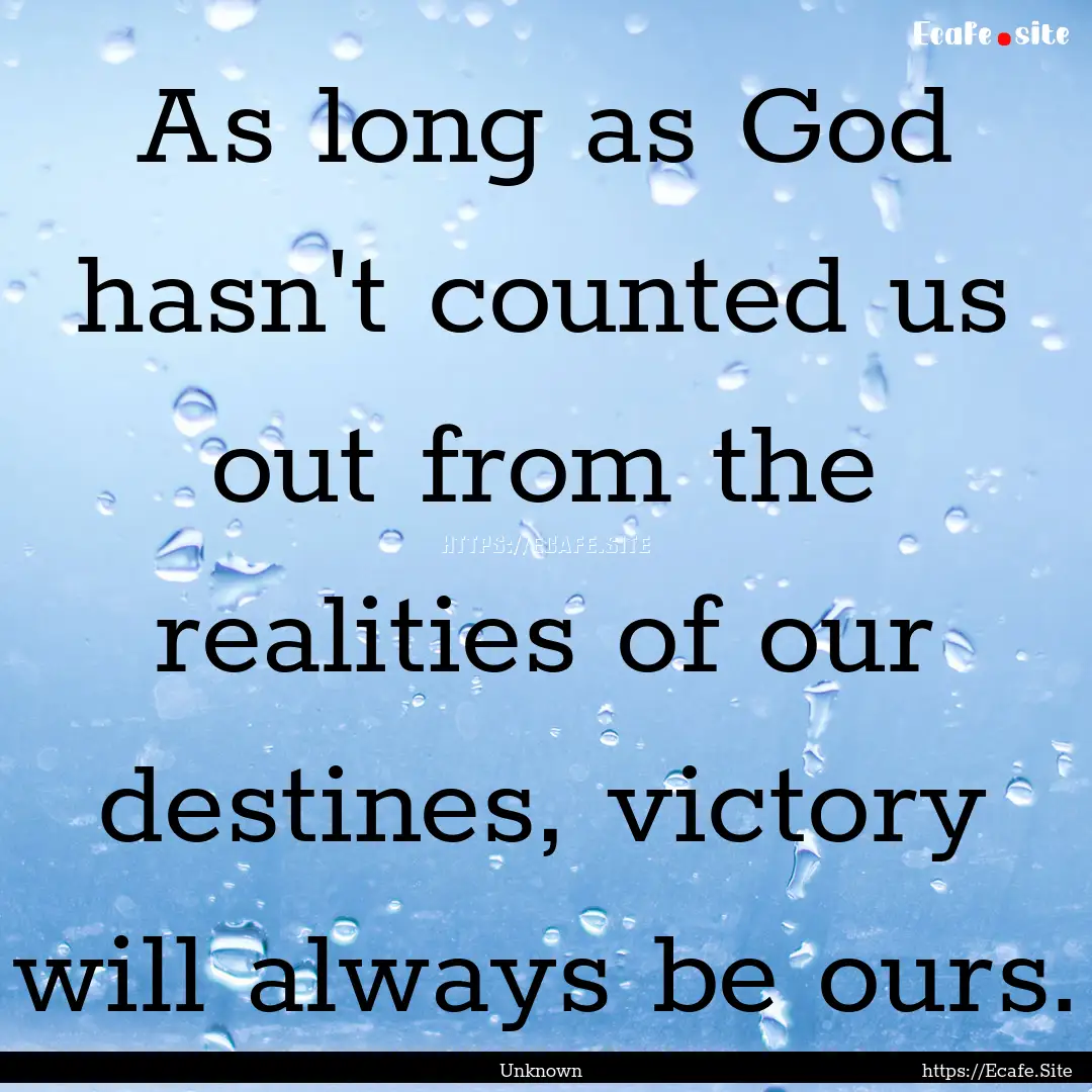 As long as God hasn't counted us out from.... : Quote by Unknown