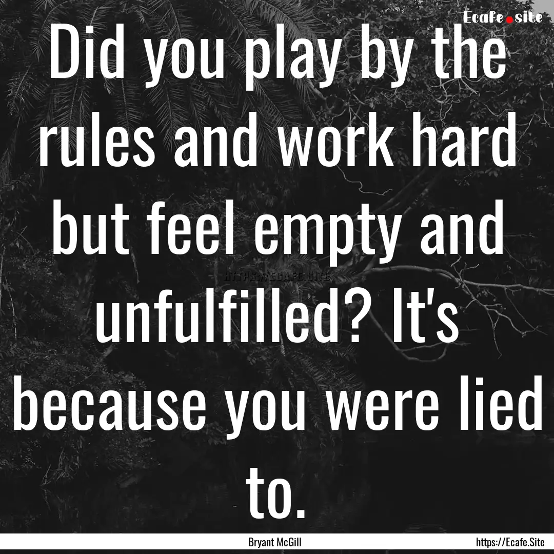 Did you play by the rules and work hard but.... : Quote by Bryant McGill