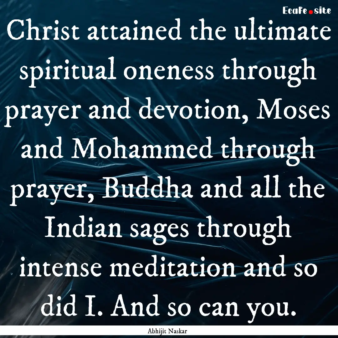 Christ attained the ultimate spiritual oneness.... : Quote by Abhijit Naskar