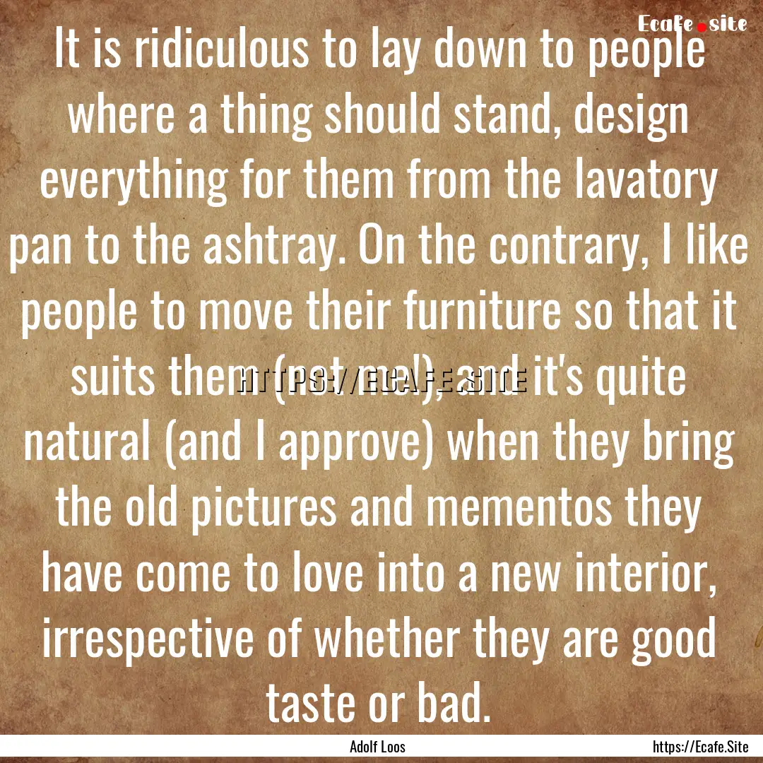 It is ridiculous to lay down to people where.... : Quote by Adolf Loos