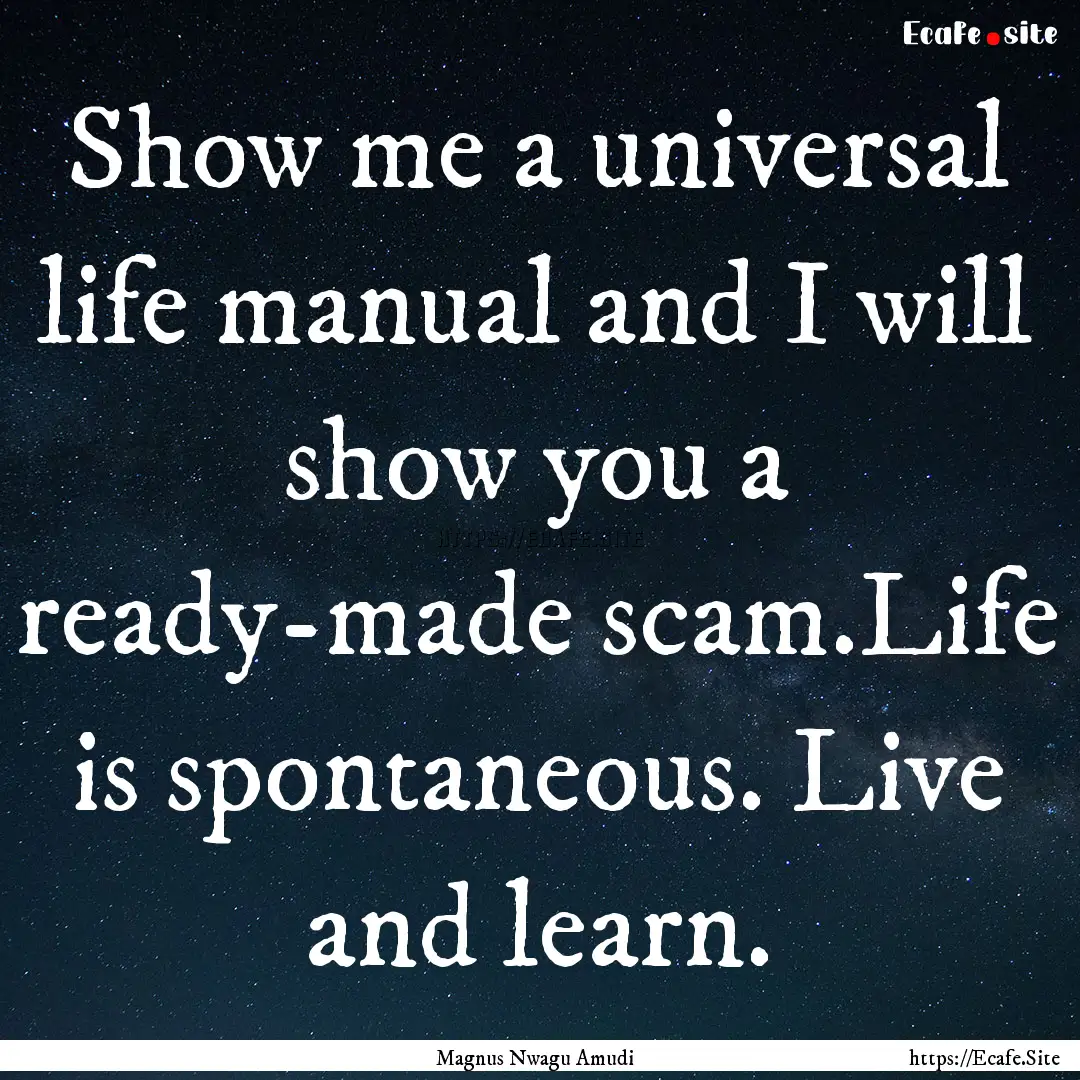 Show me a universal life manual and I will.... : Quote by Magnus Nwagu Amudi