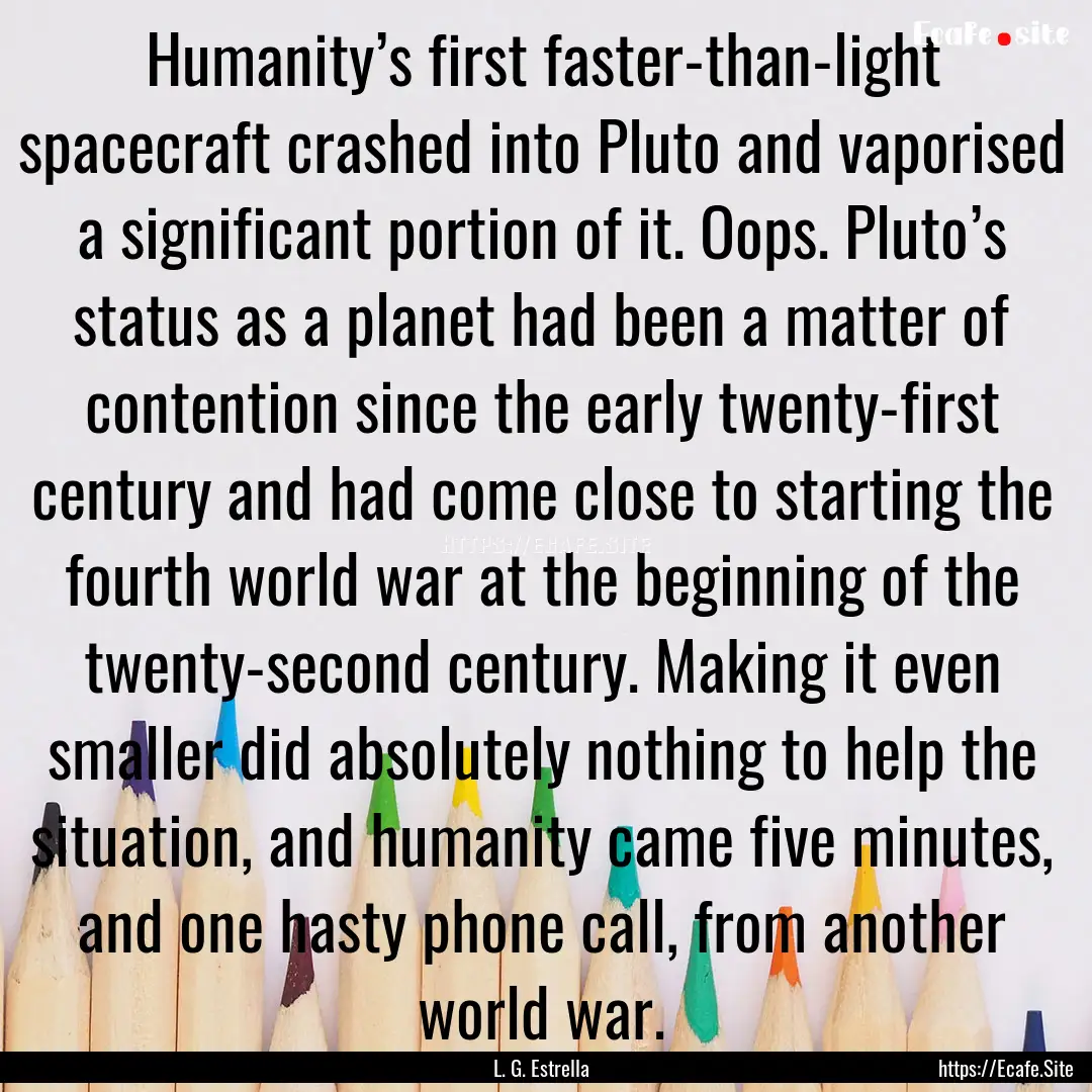 Humanity’s first faster-than-light spacecraft.... : Quote by L. G. Estrella