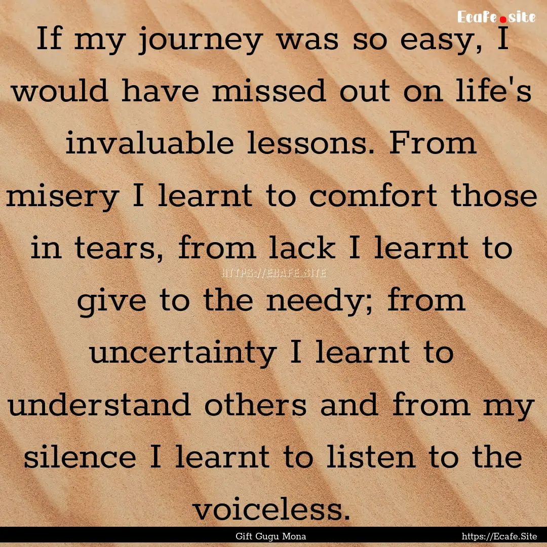 If my journey was so easy, I would have missed.... : Quote by Gift Gugu Mona