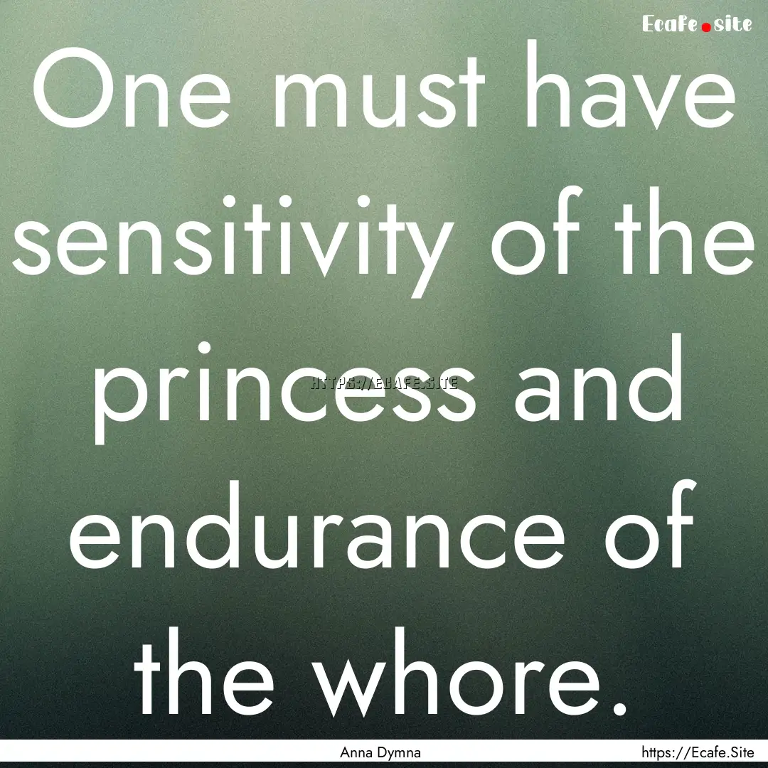 One must have sensitivity of the princess.... : Quote by Anna Dymna