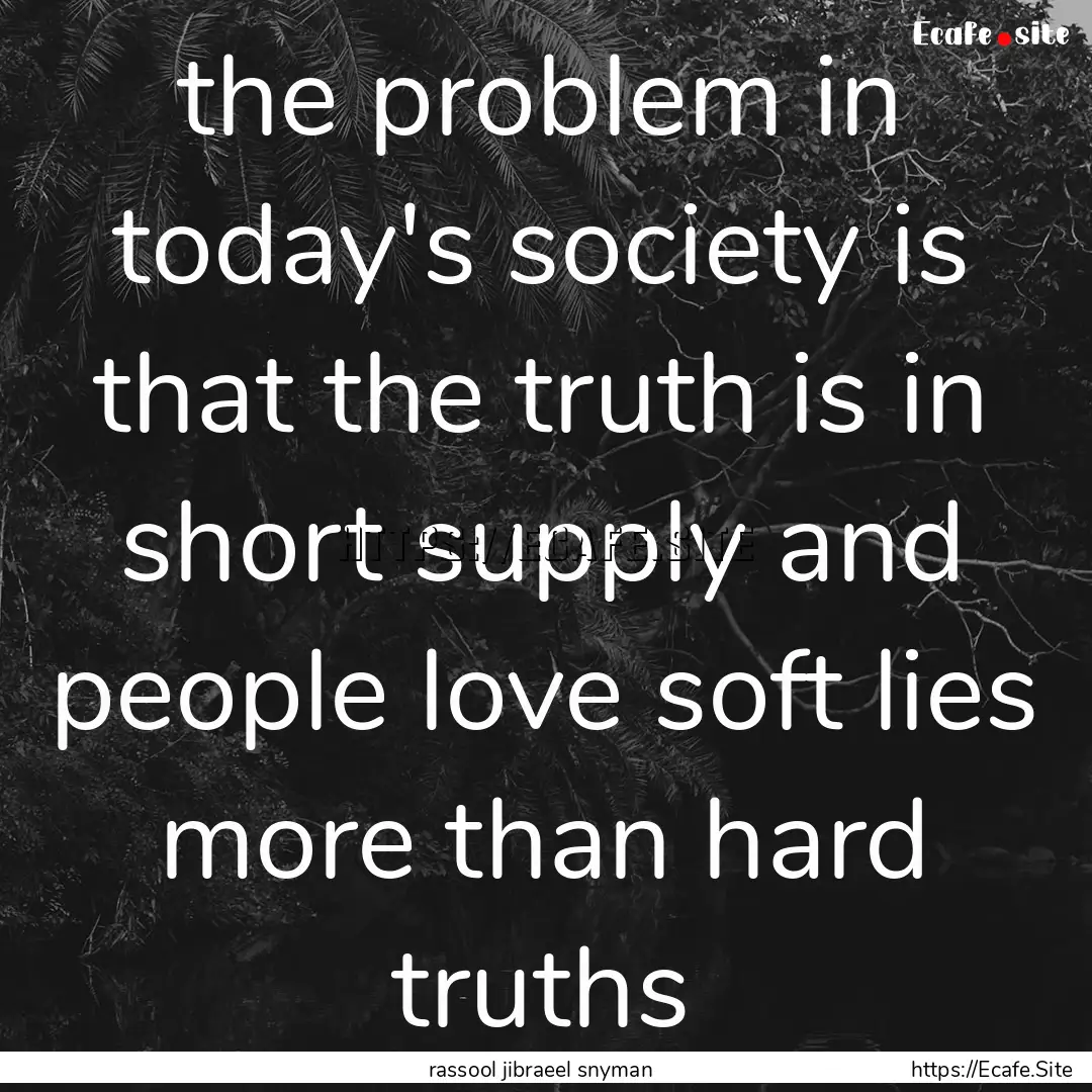 the problem in today's society is that the.... : Quote by rassool jibraeel snyman