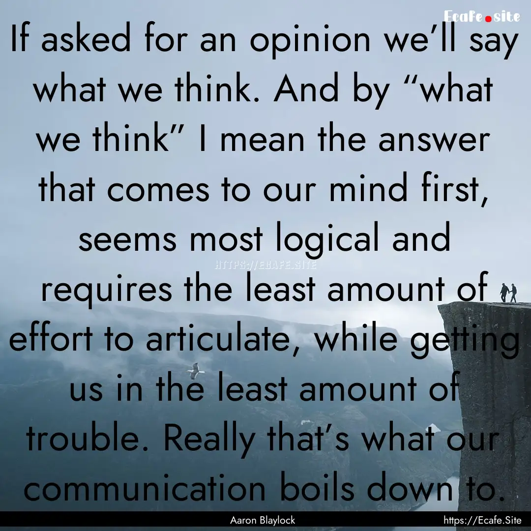 If asked for an opinion we’ll say what.... : Quote by Aaron Blaylock