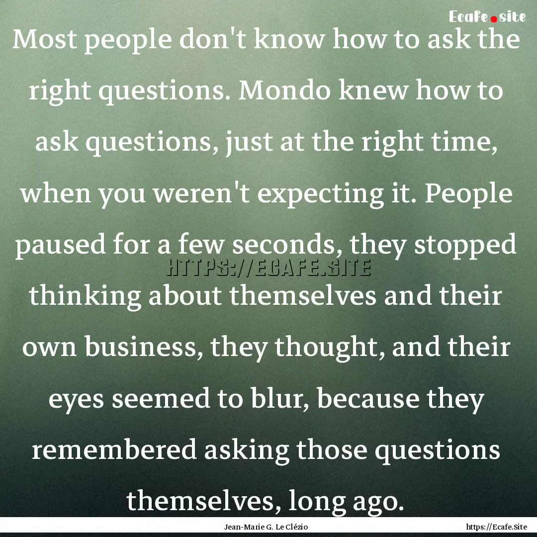 Most people don't know how to ask the right.... : Quote by Jean-Marie G. Le Clézio