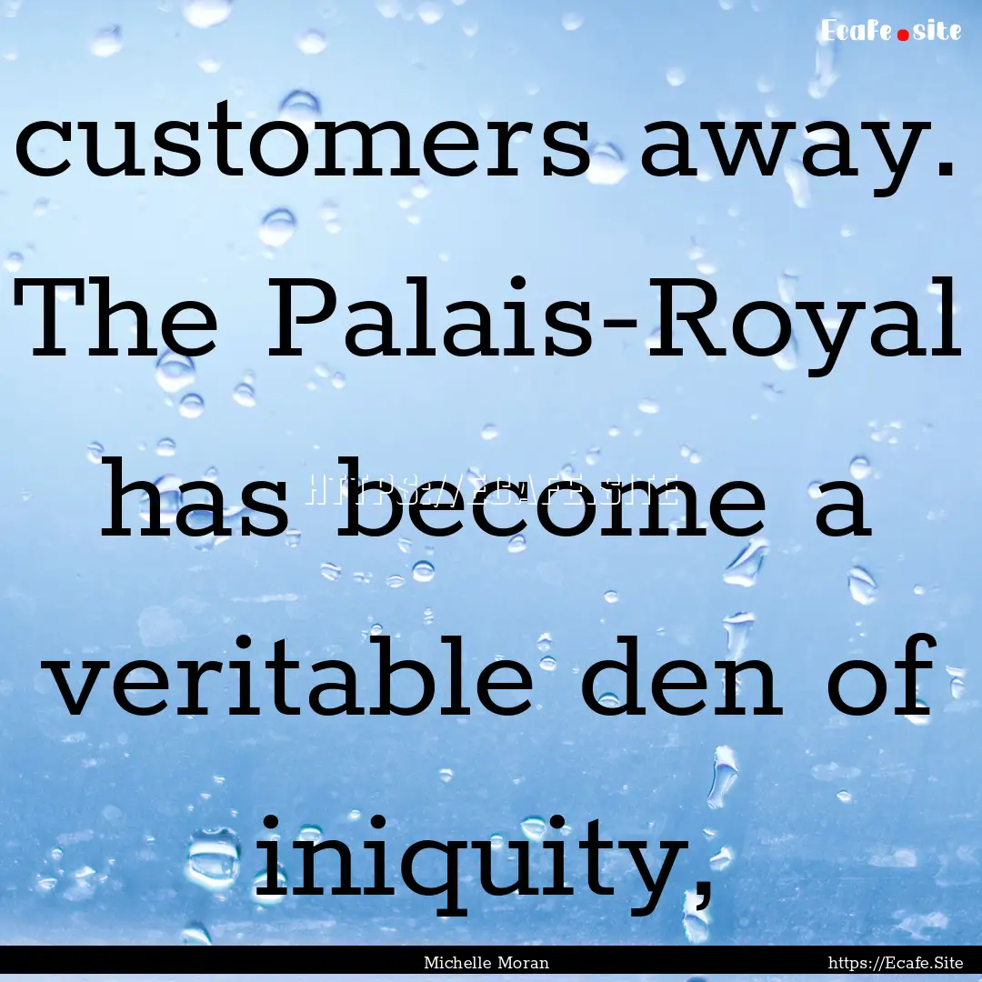 customers away. The Palais-Royal has become.... : Quote by Michelle Moran