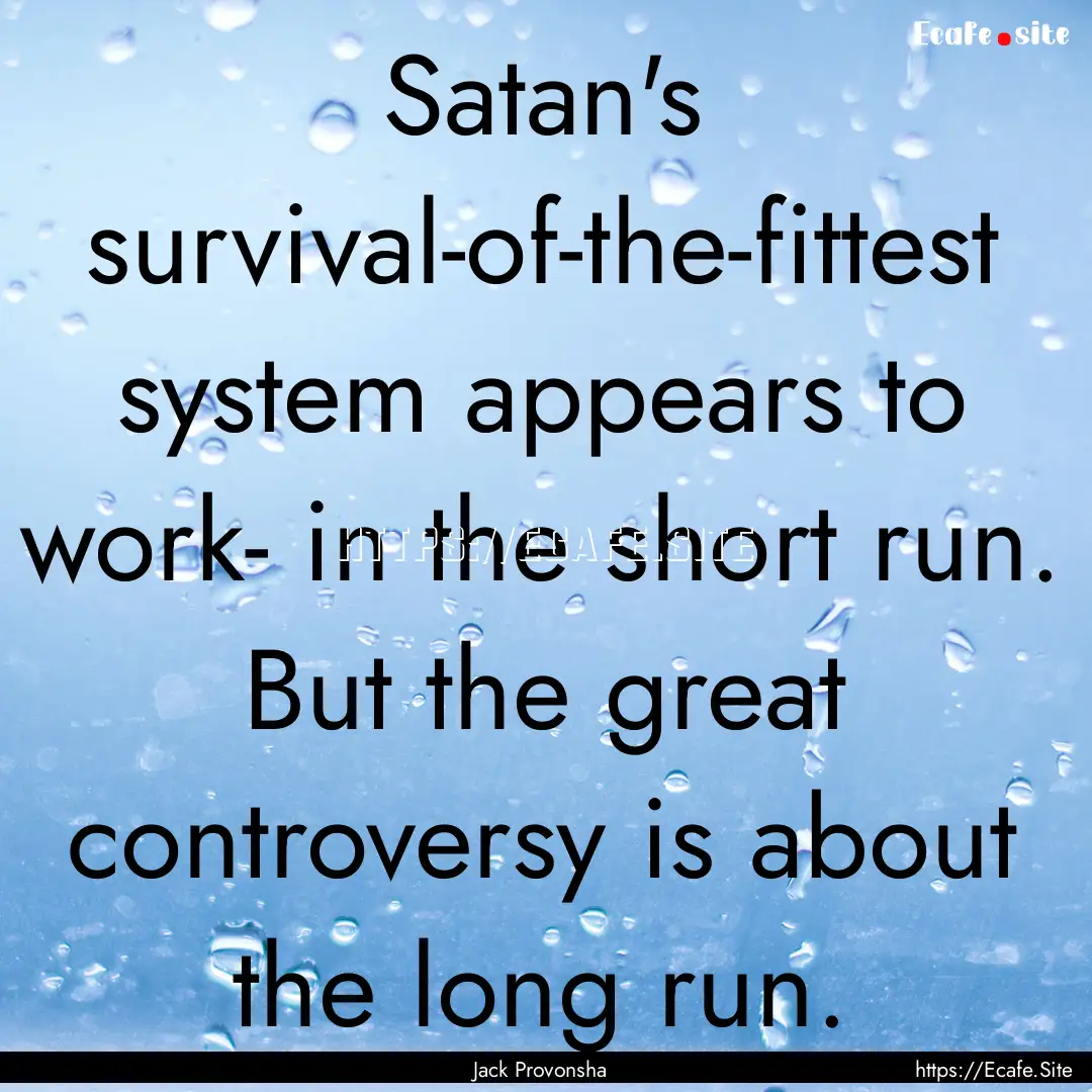 Satan's survival-of-the-fittest system appears.... : Quote by Jack Provonsha