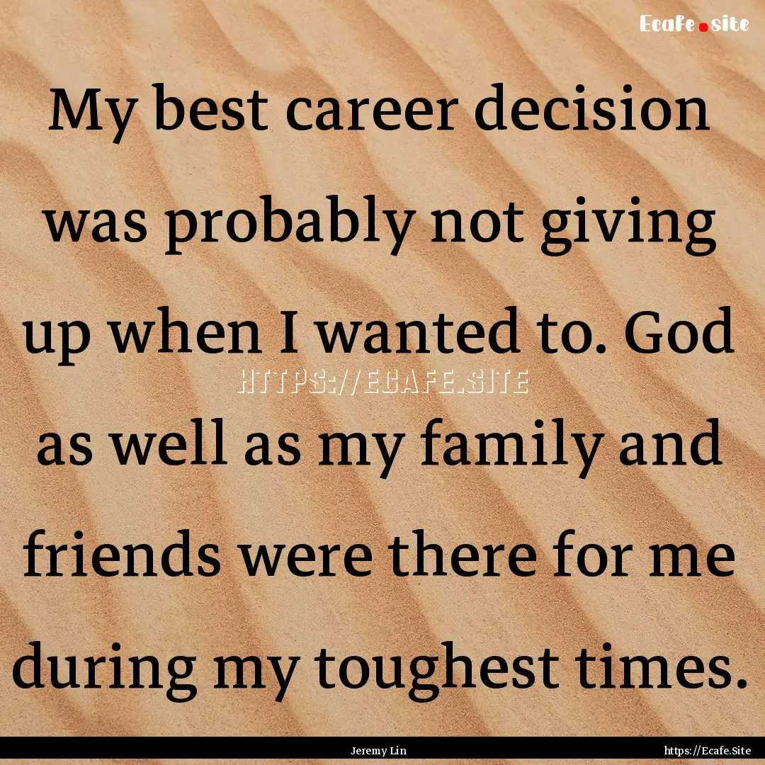 My best career decision was probably not.... : Quote by Jeremy Lin