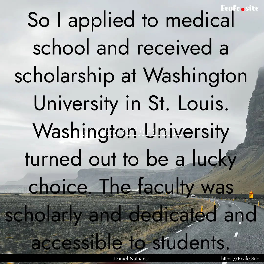 So I applied to medical school and received.... : Quote by Daniel Nathans