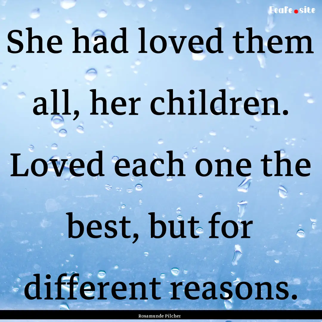 She had loved them all, her children. Loved.... : Quote by Rosamunde Pilcher