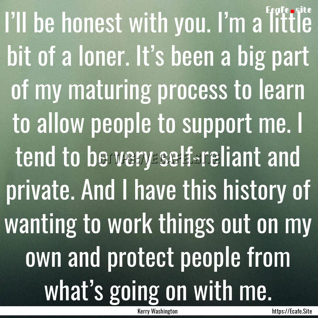 I’ll be honest with you. I’m a little.... : Quote by Kerry Washington