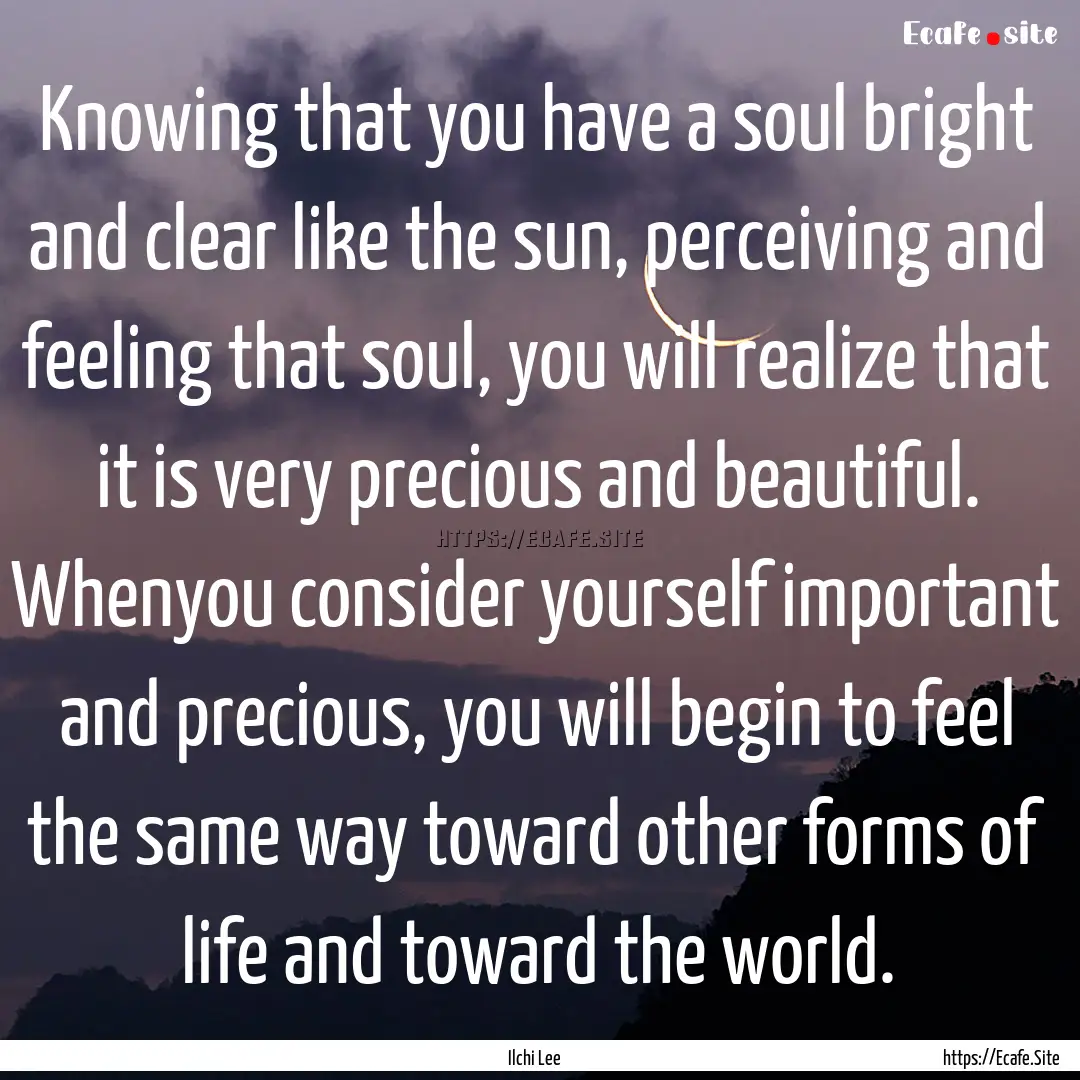 Knowing that you have a soul bright and clear.... : Quote by Ilchi Lee