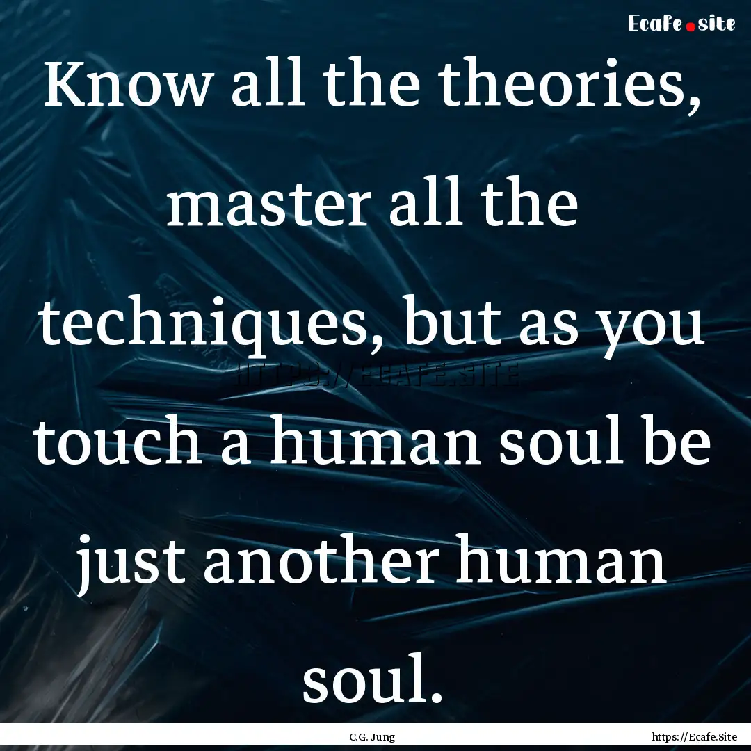 Know all the theories, master all the techniques,.... : Quote by C.G. Jung