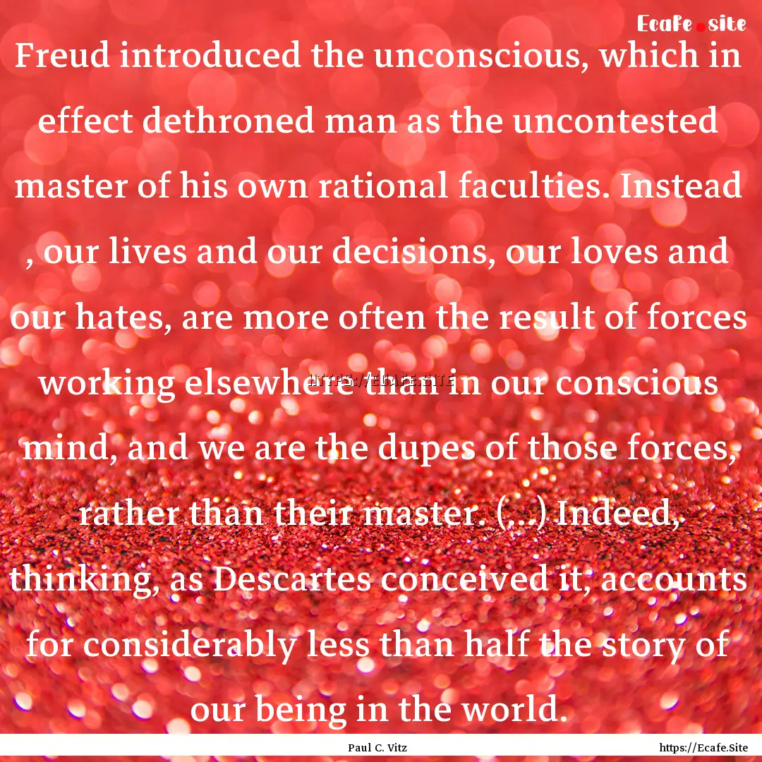 Freud introduced the unconscious, which in.... : Quote by Paul C. Vitz