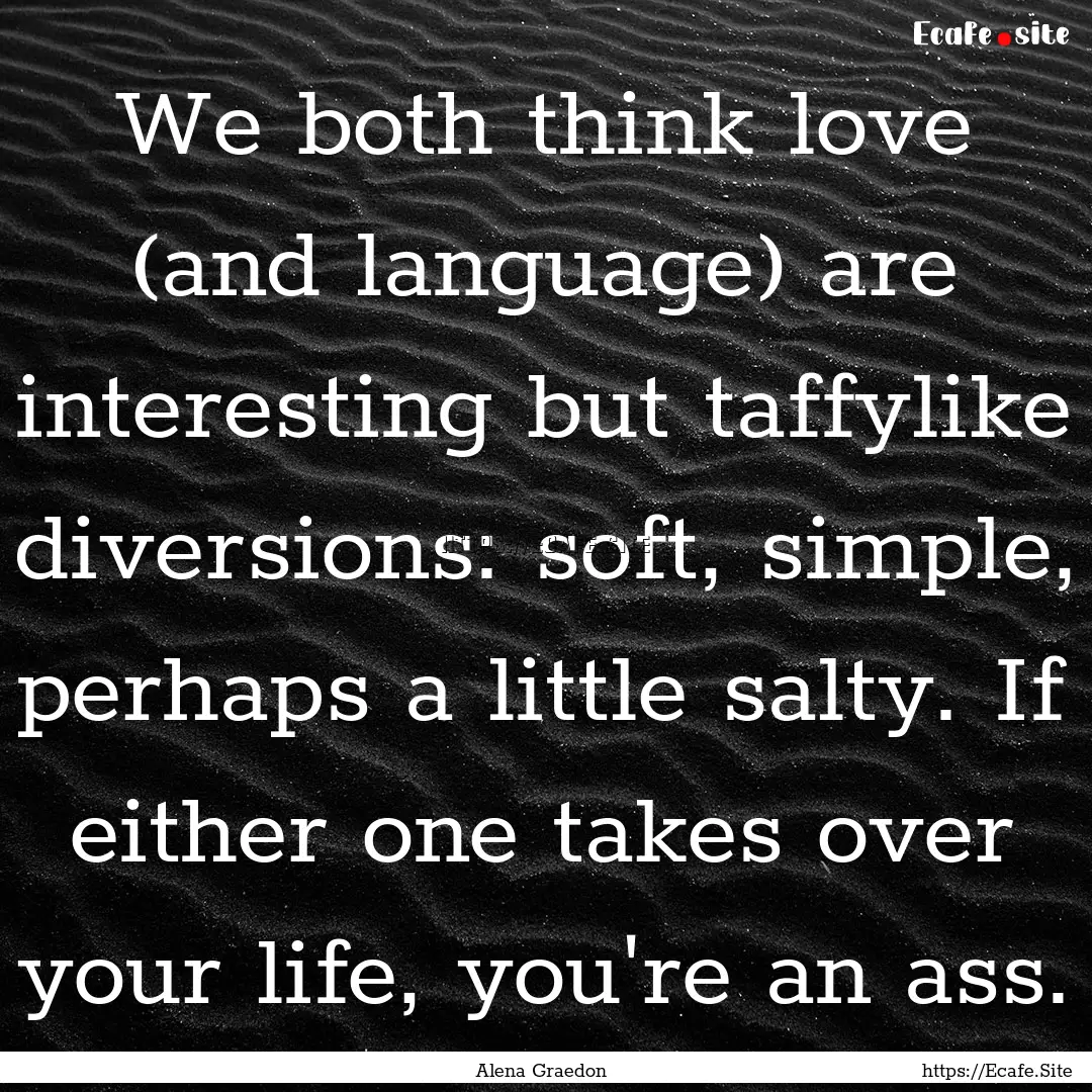 We both think love (and language) are interesting.... : Quote by Alena Graedon