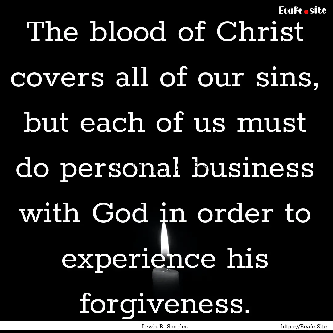 The blood of Christ covers all of our sins,.... : Quote by Lewis B. Smedes