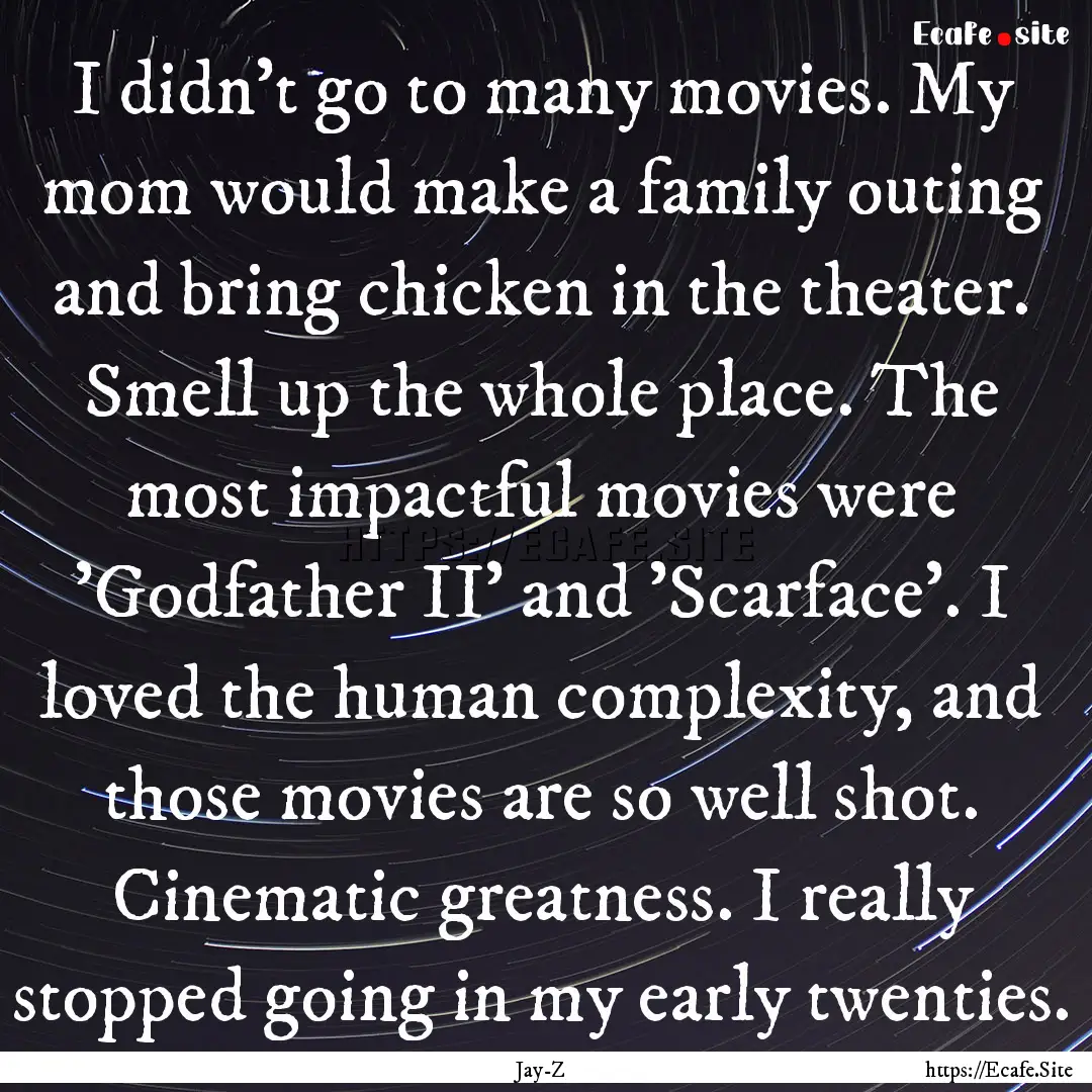 I didn't go to many movies. My mom would.... : Quote by Jay-Z