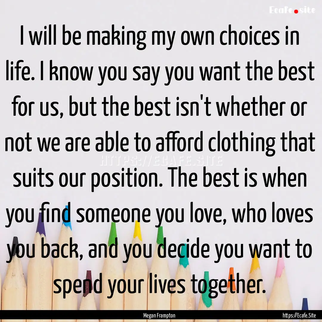 I will be making my own choices in life..... : Quote by Megan Frampton