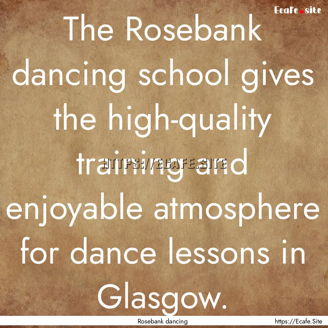 The Rosebank dancing school gives the high-quality.... : Quote by Rosebank dancing