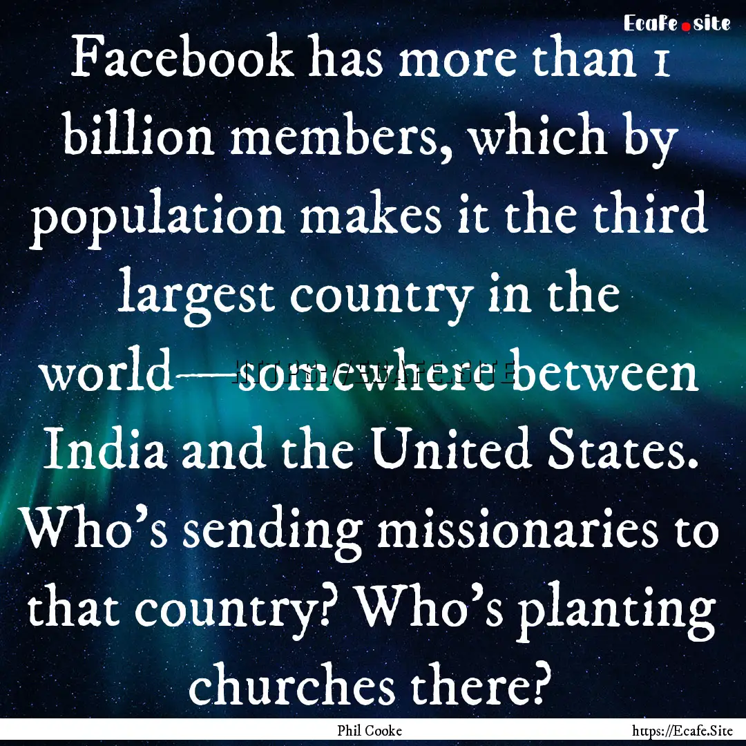 Facebook has more than 1 billion members,.... : Quote by Phil Cooke