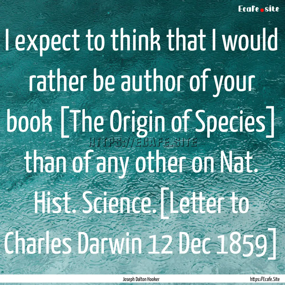 I expect to think that I would rather be.... : Quote by Joseph Dalton Hooker