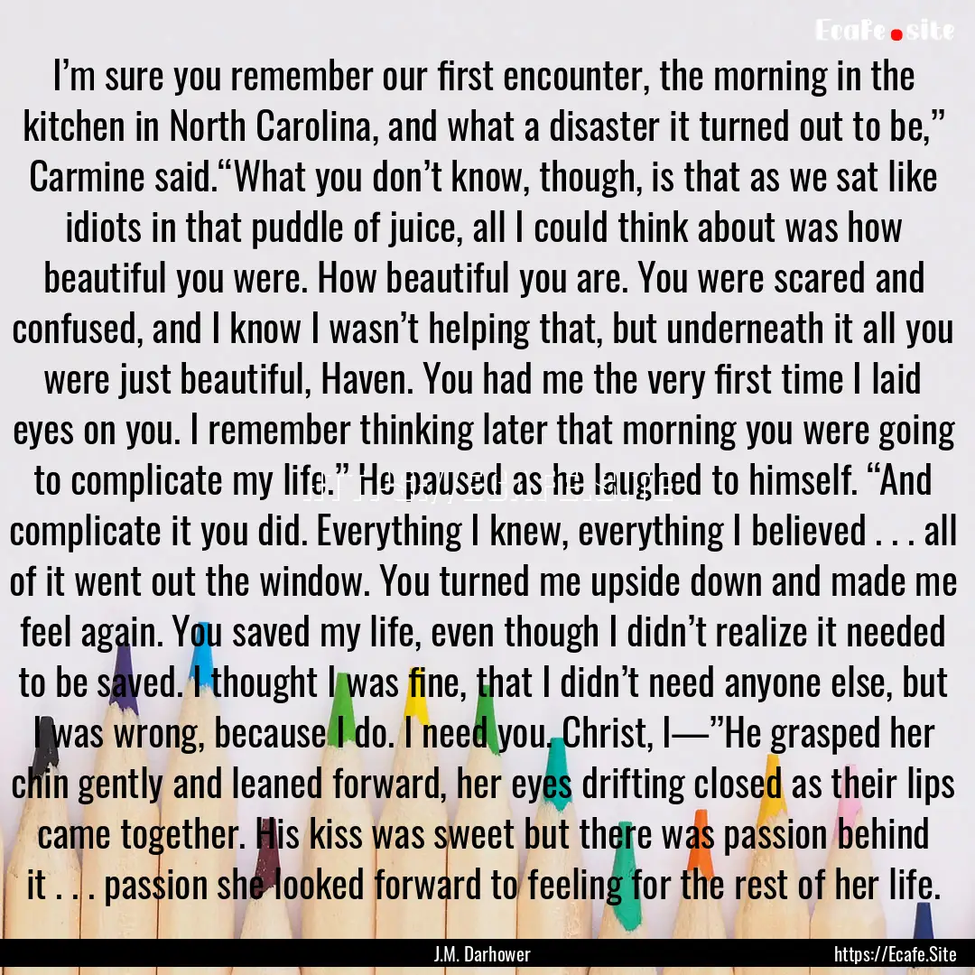 I’m sure you remember our first encounter,.... : Quote by J.M. Darhower