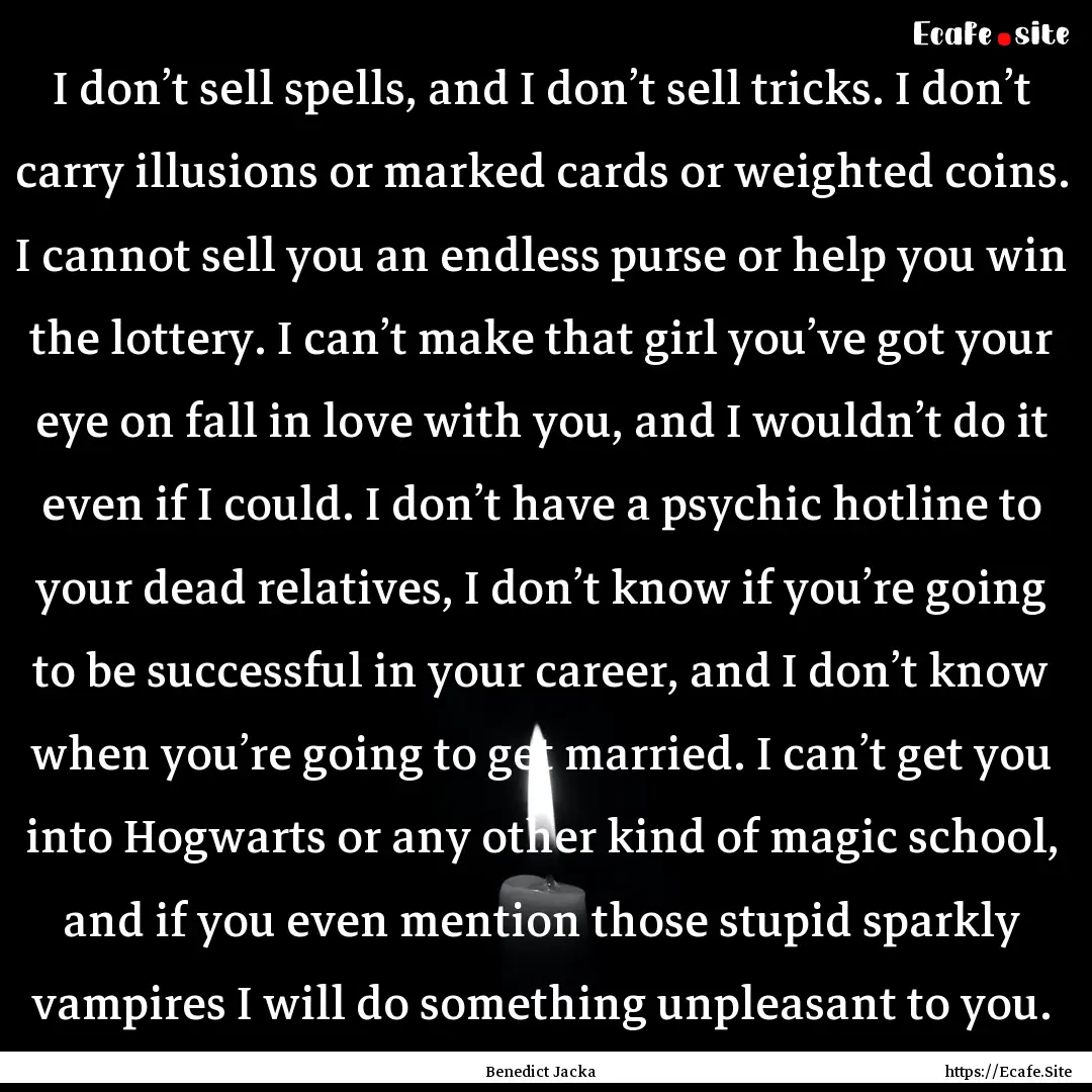 I don’t sell spells, and I don’t sell.... : Quote by Benedict Jacka