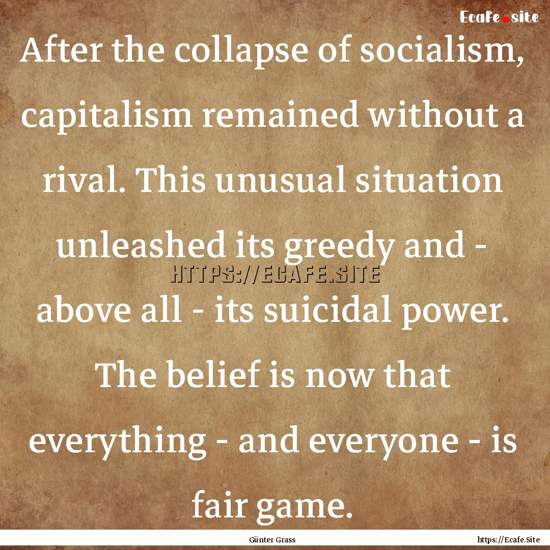 After the collapse of socialism, capitalism.... : Quote by Günter Grass