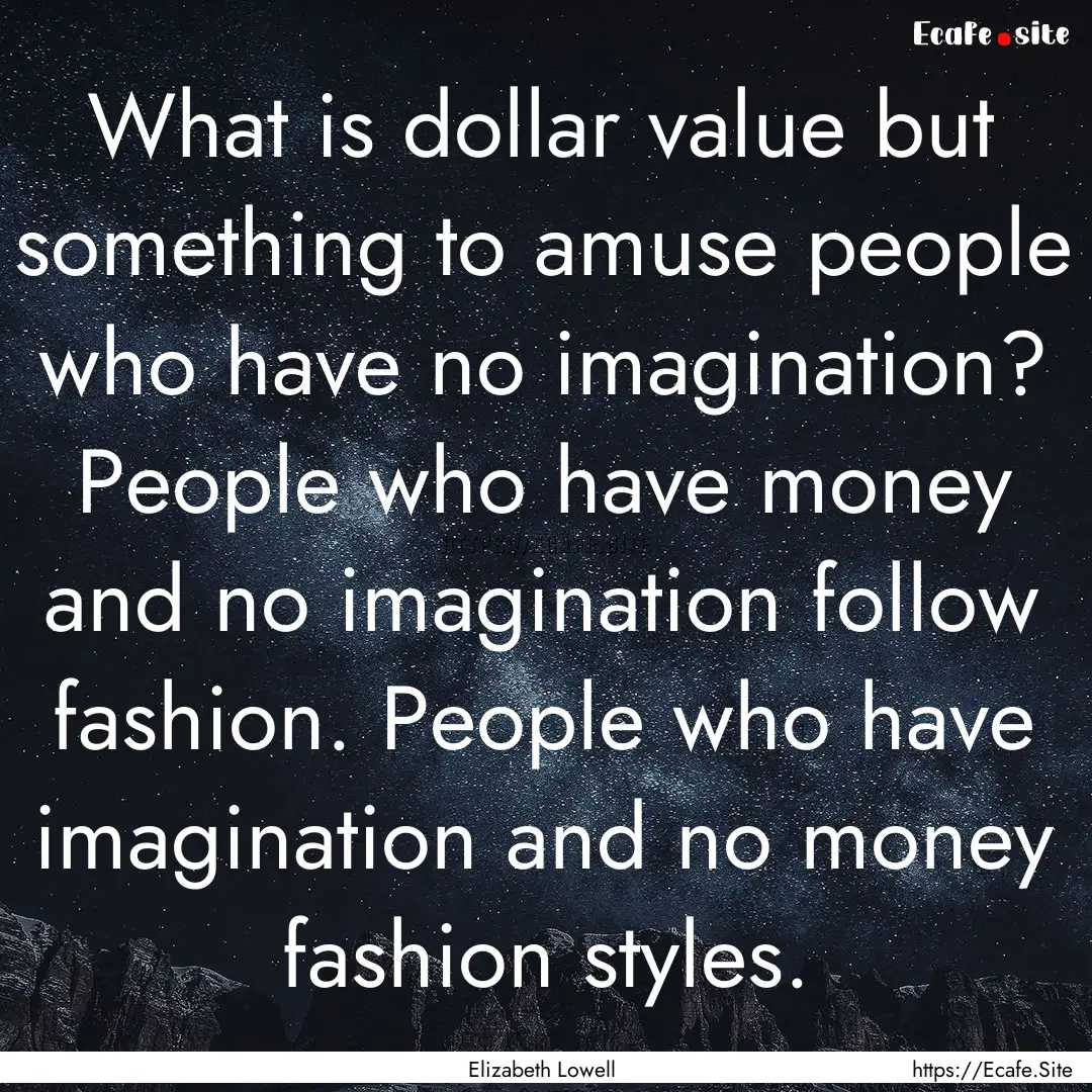 What is dollar value but something to amuse.... : Quote by Elizabeth Lowell