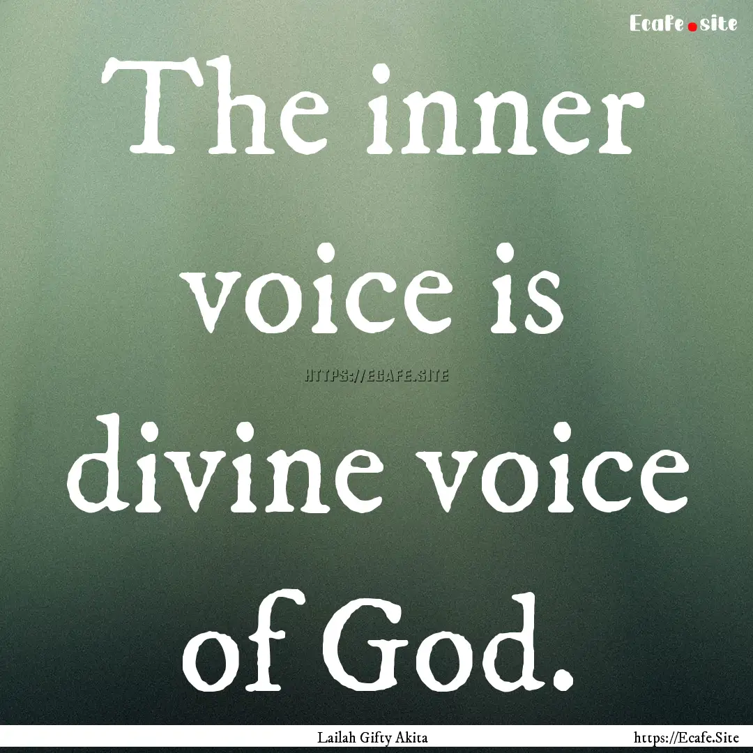 The inner voice is divine voice of God. : Quote by Lailah Gifty Akita