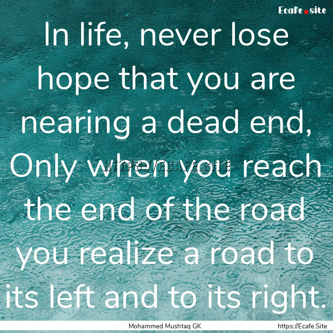 In life, never lose hope that you are nearing.... : Quote by Mohammed Mushtaq GK