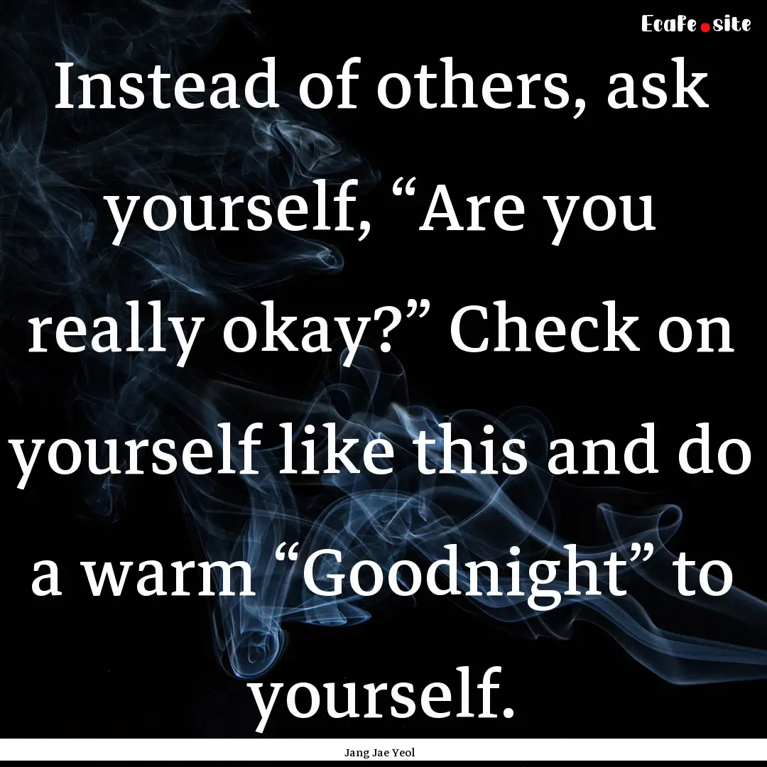 Instead of others, ask yourself, “Are you.... : Quote by Jang Jae Yeol