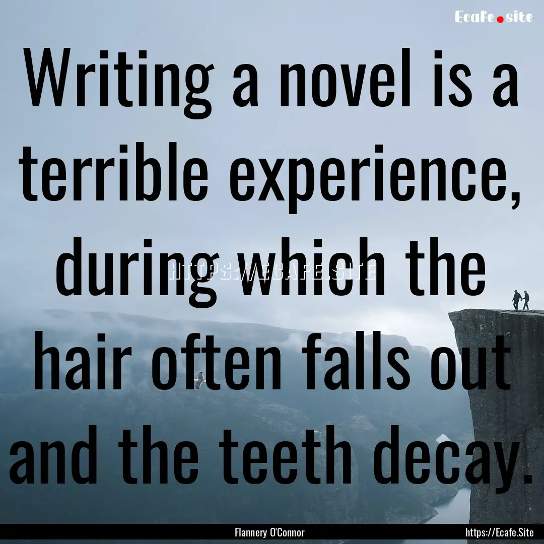 Writing a novel is a terrible experience,.... : Quote by Flannery O'Connor