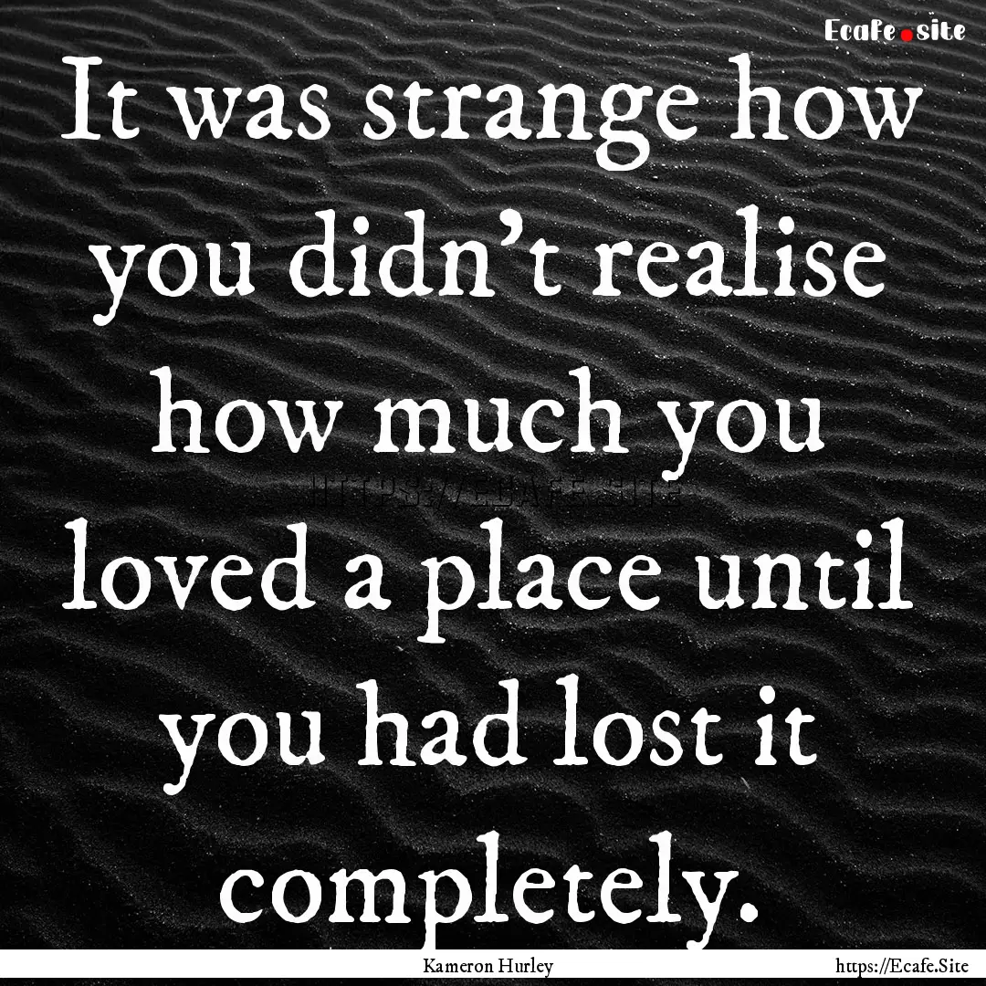 It was strange how you didn’t realise how.... : Quote by Kameron Hurley