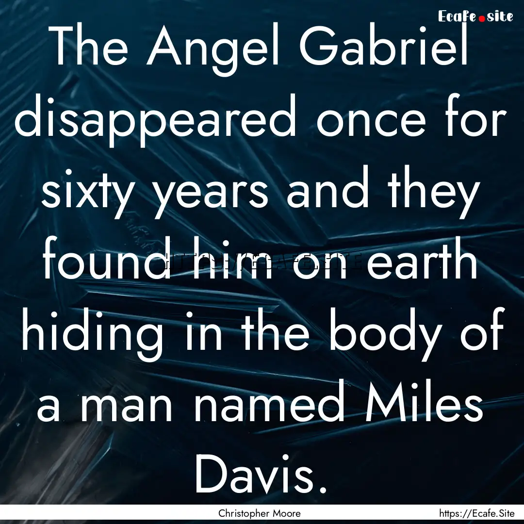 The Angel Gabriel disappeared once for sixty.... : Quote by Christopher Moore