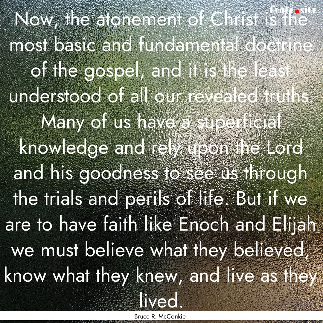 Now, the atonement of Christ is the most.... : Quote by Bruce R. McConkie