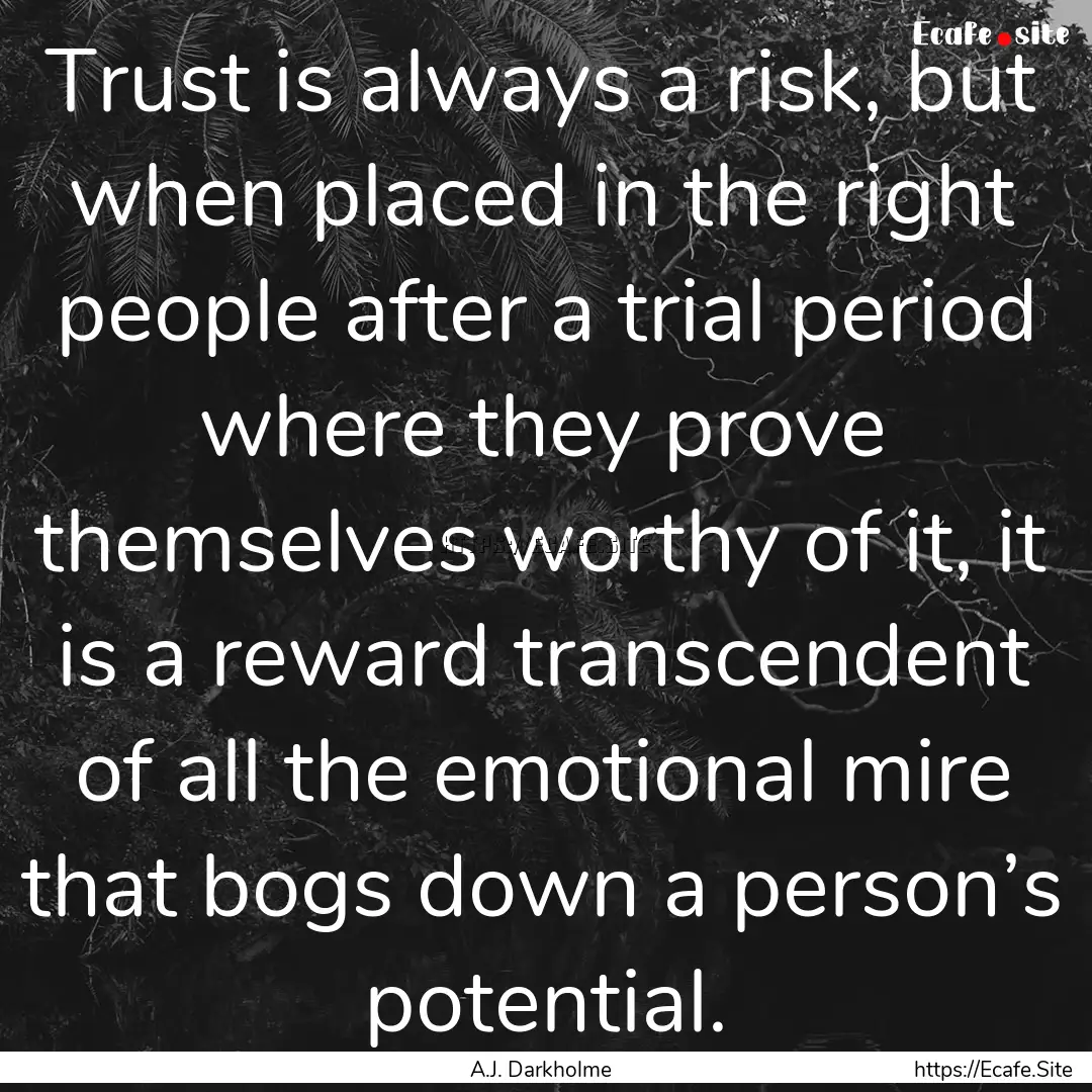 Trust is always a risk, but when placed in.... : Quote by A.J. Darkholme