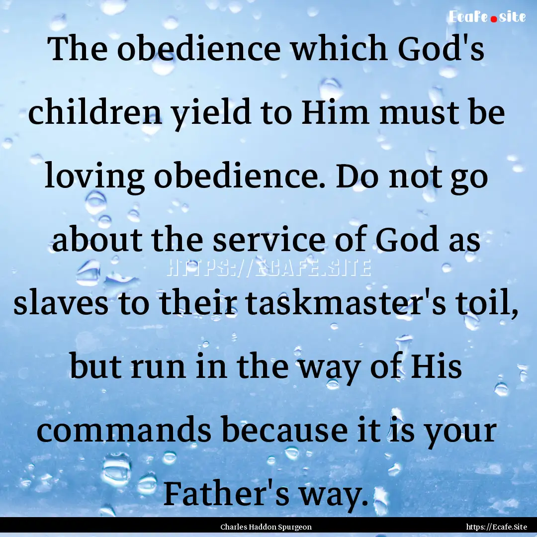 The obedience which God's children yield.... : Quote by Charles Haddon Spurgeon