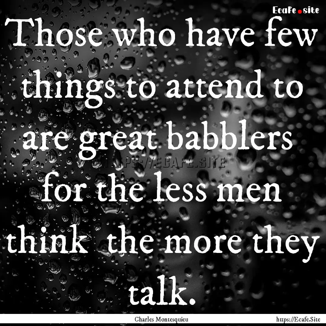 Those who have few things to attend to are.... : Quote by Charles Montesquieu