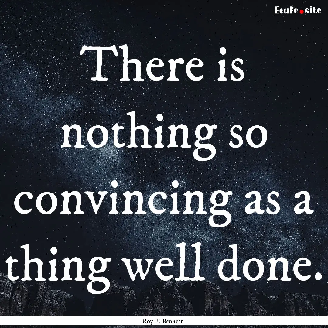 There is nothing so convincing as a thing.... : Quote by Roy T. Bennett