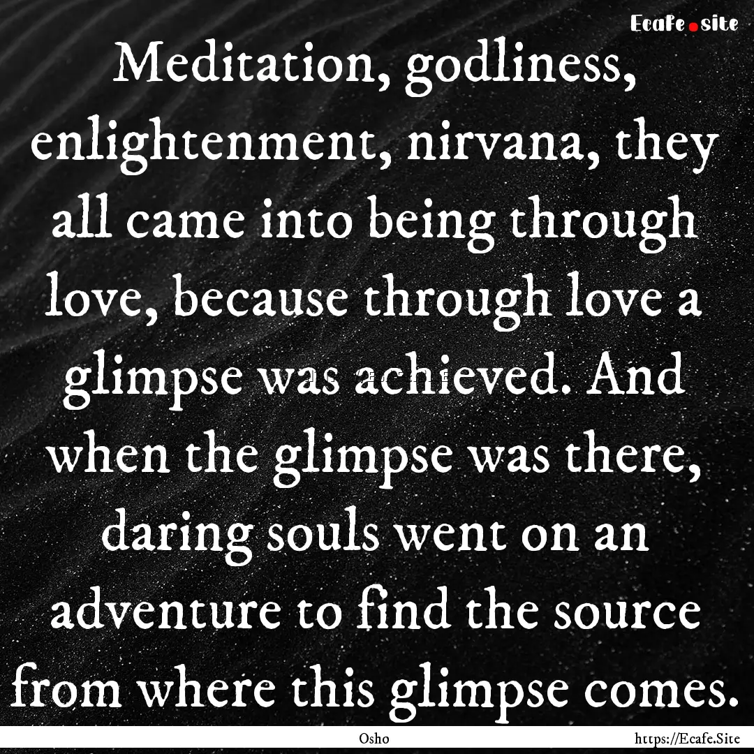 Meditation, godliness, enlightenment, nirvana,.... : Quote by Osho