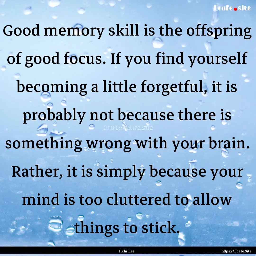 Good memory skill is the offspring of good.... : Quote by Ilchi Lee