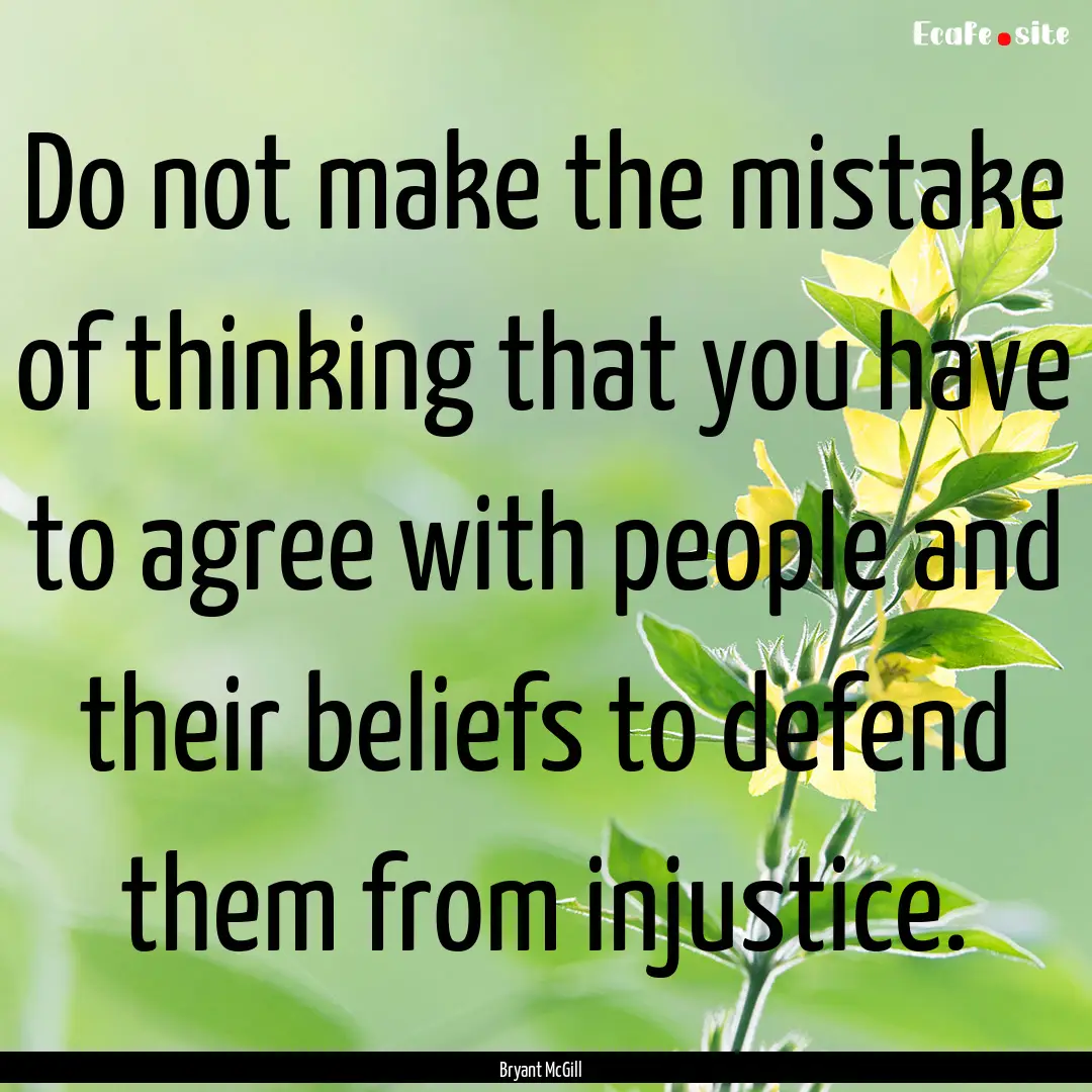 Do not make the mistake of thinking that.... : Quote by Bryant McGill