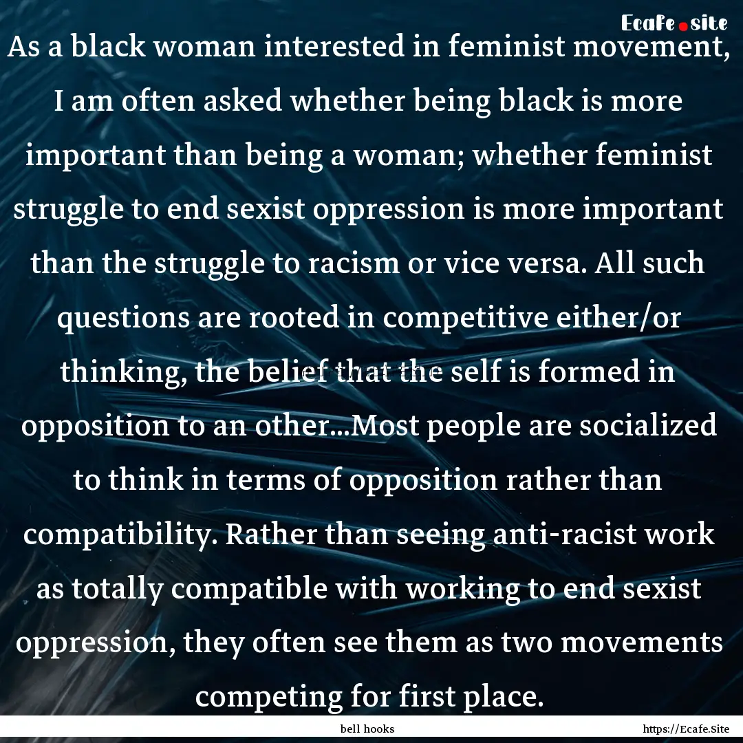 As a black woman interested in feminist movement,.... : Quote by bell hooks